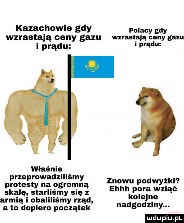 kazachowie gdy lucy wzrost adą ceny gazu wzrasta ią ceny gazu i prądu właśnie przeprowadziliśmy protesty na ogronrną ska iq starli my się z znowu podwyżki ehhh pora wziąć kolejne nadgodziny. ludu iu. l a to dopiero początek