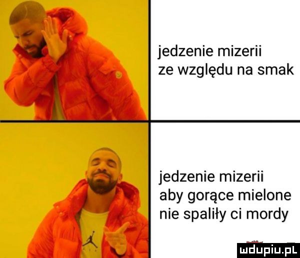 jedzenie leerll ze względu na smak jedzenie mizerii aby gorące mielone nie spaliły ci mordy ax