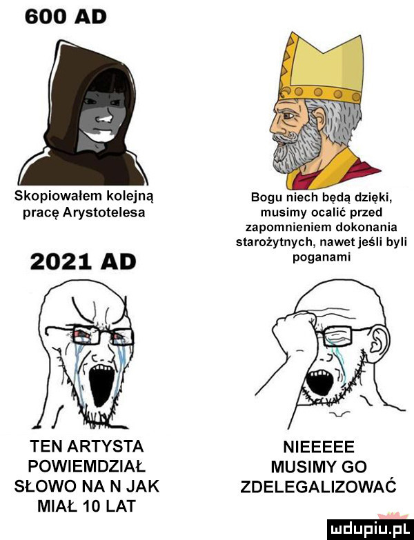 ad skopiowałem kolejną bogu niech będą dzięki pracę arystotelesa musimy ocalić przed zapomnieniem dokonania starożytnych nawet jeśli byli      ad mami ten artysta nieeeee powiemdział musimy go słowo na n jak zdelegalizowaó miał    lat