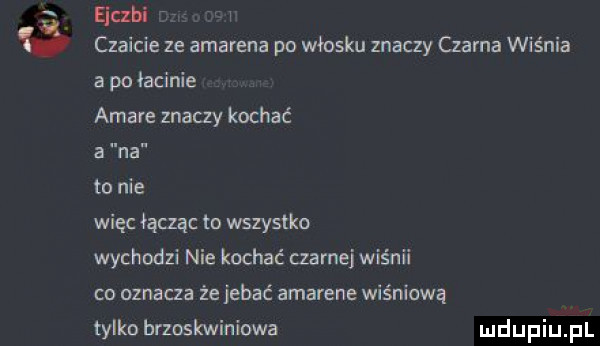 eiczhi w czaicie ze amarena po włosku znaczy czarna wiśnia a po łacinie ajara znaczy kochać a na to nie więc łącząc to wszystko wychodzi nie kochać czarnej wiśnii co oznacza że jebać amarene wiśniową tylko brzoskwiniowa