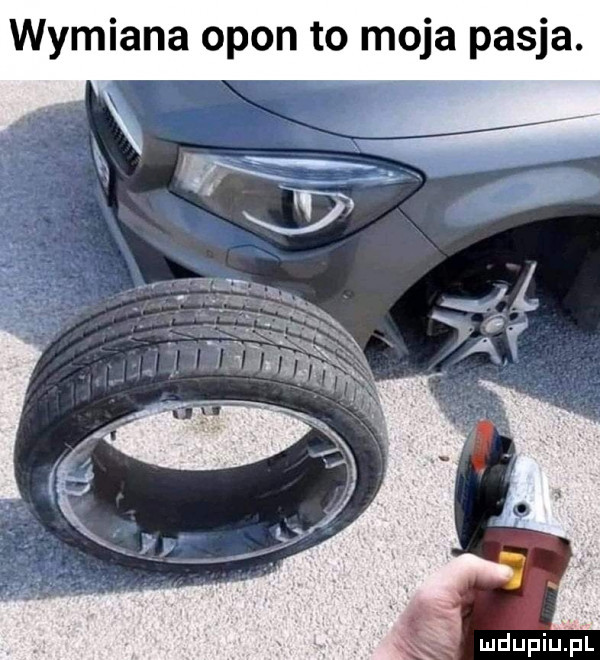 wymiana opon to moja pasja. mru piupl
