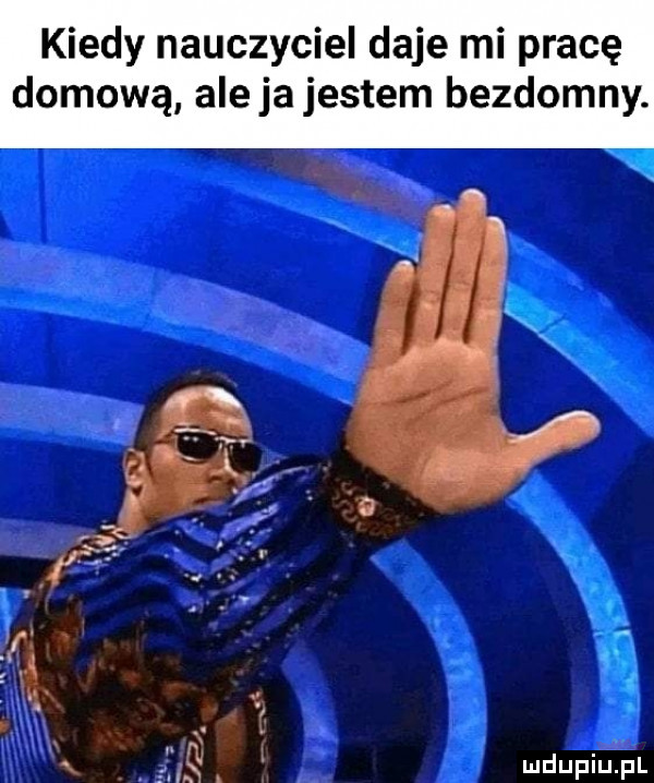 kiedy nauczyciel daje mi pracę domową ale ja jestem bezdomny.     t. l yn