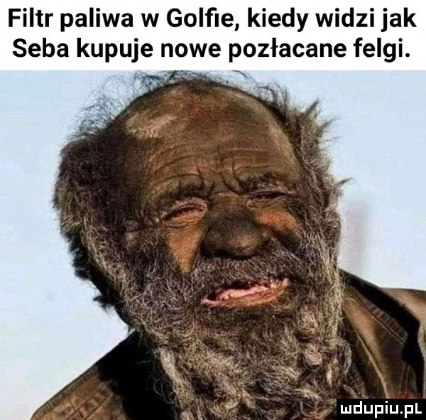 filtr paliwa w golﬁe kiedy widzi jak seba kupuje nowe pozłacane felgi