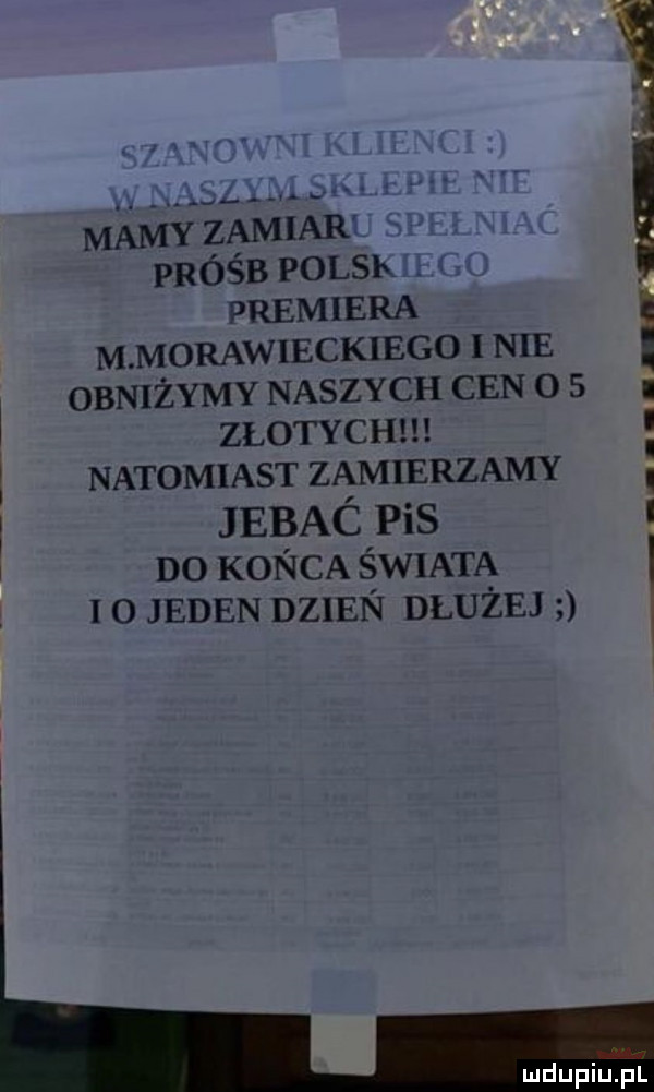 l uch   mamy zamiar. próśb polce. premiera m morawieckiego   nie obniżymy naszych cen o   złotych natomiast zamierzamy jebac pis do konca świata l   jeden dzien dłużej