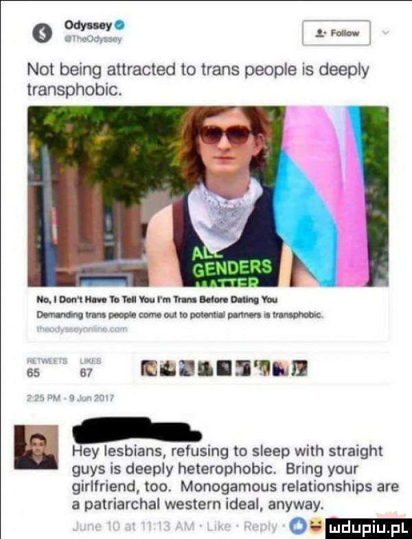 o w l fellow not being attracted to trans people is deeply transphobic. mloomnmrorouvwrmr nwmwngm wmv m mch cole mo pan aw puma mw    er email na. hey lesbians refusing to sleep with straight grys is deeply heterophobrc. brlng your girlfriend tao. monogamous relationships are a patriarchal western ideal anyway