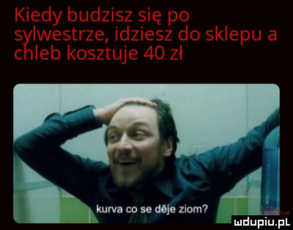 kiedy budzisz się po skiwestrze idziesz do sklepu a iab kosztuje    zł   ﬂ i i. kurda co se deja ziom k ludupiu. pl
