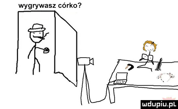 wygrywasz córko
