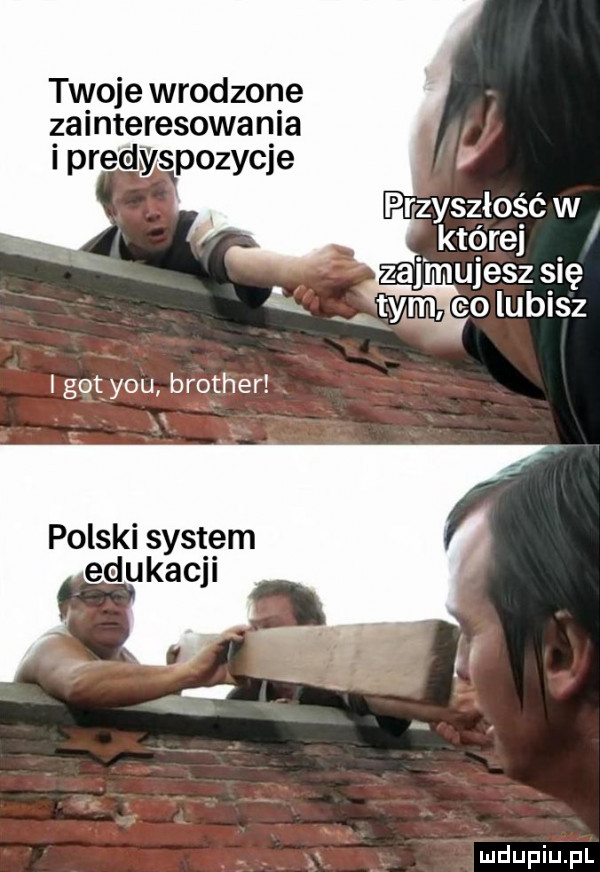 twoje wrodzone zamteresowan a i preis spozyqe i got y-u brother. polski system edukacji