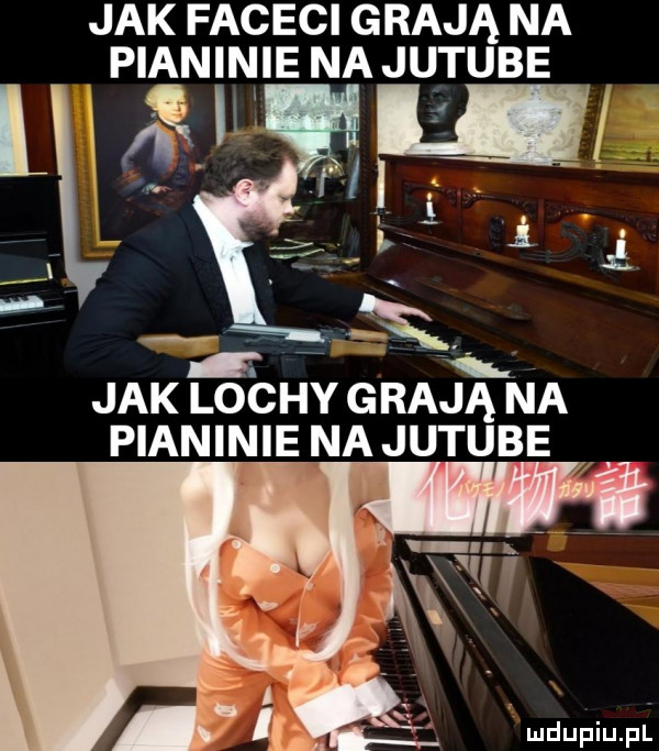 jak faceci grają na pianinie na jutube jak lochy grają na pianinie najutube e w