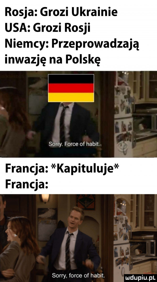 rosja grozi ukrainie usa grozi rosji niemcy przeprowadzają inwazję na polskę sorry firce of haba francja kapituluje francja sorry firce of habit