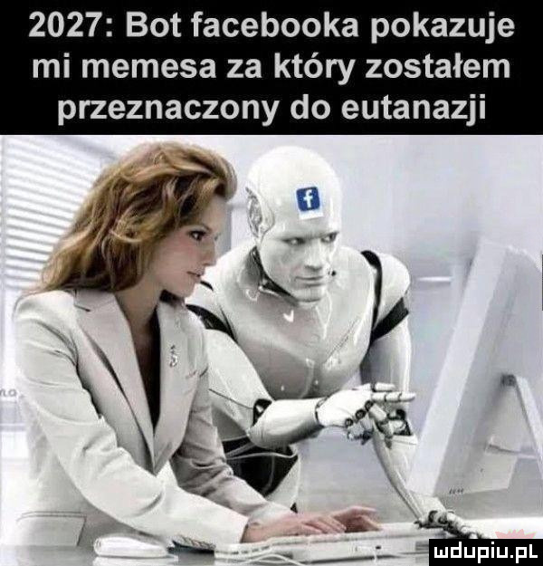 bot facebooka pokazuje mi memeja za który zostałem przeznaczony do eutanazji