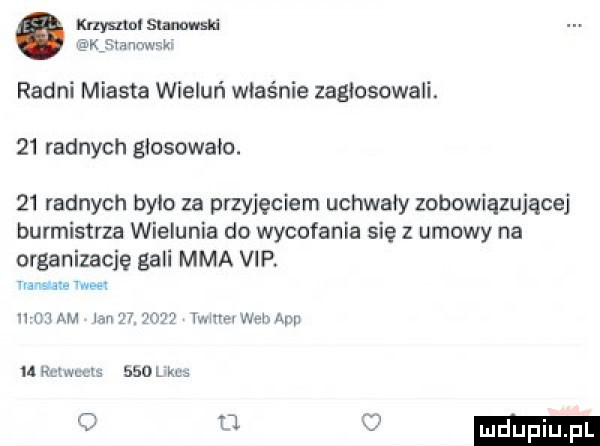 krzysunl samulski k śvanrw ki radni miasta wieluń właśnie zagłosowali.    radnych głosowało.    radnych bylo za przyjęciem uchwały zobowiązującej burmistrza wielunia do wycofania się z umowy na organizację gali mma vip. var ems mm wdam ianqt      murawa mw m named ebol kc u