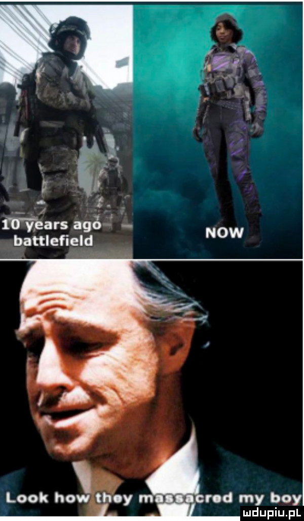 f i ll yin aga battlefield now look hiw rod my boy