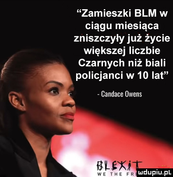 zamieszki blm w ciągu miesiąca zniszczyły już życie większej liczbie czarnych niż biali. policjanci w    lat   candace owens a i. bl ws tee fr n dupiulpl