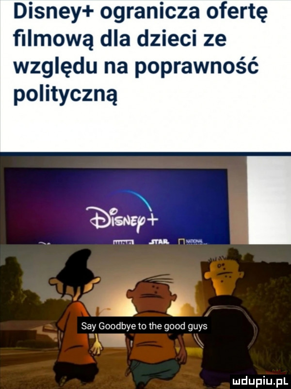 disney ogranicza ofertę flizową dla dzieci ze względu na poprawność polityczną. mm ru amg. j a say goodbye to ice geod grys