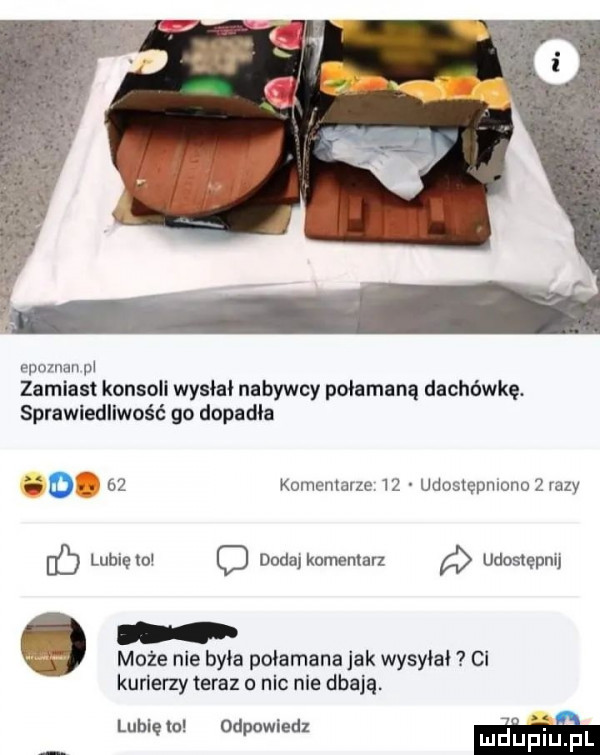 epoznan pi zamiast konsoli wysili nabywcy połamaną dachówką sprawiedliwość go dopadła komentarze    udostępniono   razy eb luhięio o dodajkomeniarz udostępnij może nie byka połamana jak wysyiai ci kurierzy teraz o nic nie dbają. lai