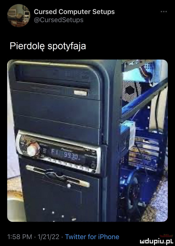 aby cursed computer setups e cursedsetups pierdolę spotyfaja      pm         twitter for iphone. mduplu pl