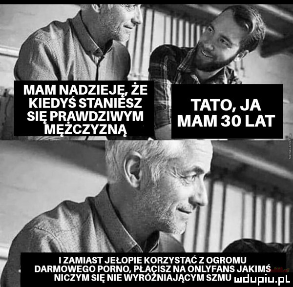 imam nadzieję że kiedysstaniesz tato ja si prawdziwym ężsłzyzną mam    lat ﬂ m izamiastjelopie korzystac z ogromu. darmowego porno płacisz na onlvfans jakimś niczym się nie wyróżniającym samu hldijfiij fl