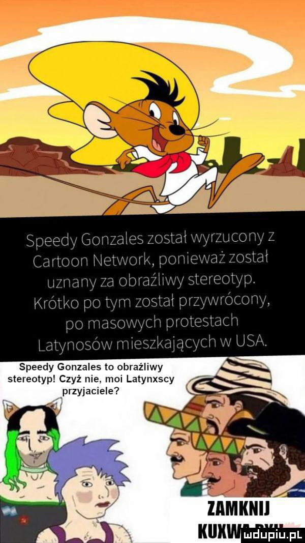 wr mm pr m an po speedy gonzales to obraźliwy stereotyp czyż nie. moi lalynxscy przyjaciele