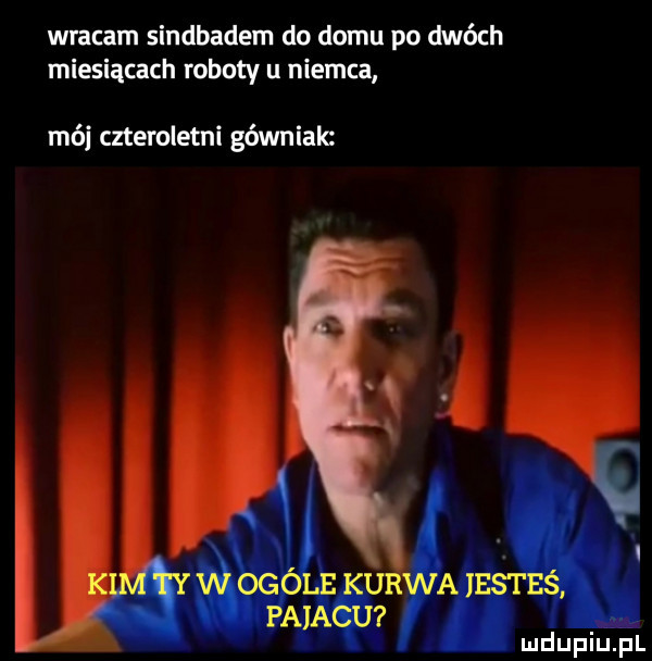 wracam sindbadem do domu po dwóch miesiącach roboty u niemca mól czteroletni górniak