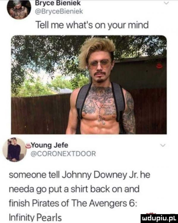 bryce bieniek biomnk. v young jece corcme iztdoop someone tell johnny downey jr. he nerda go pat a shirt beck on and finish pilates of tee avengers   infinitv pearls
