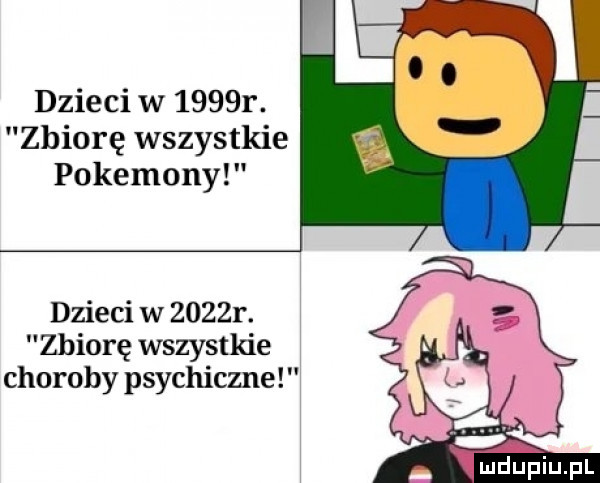 dzieci w     r. zbiorę wszystkie pokemony dzieci w     r. zbiorę wszystkie choroby psychiczne