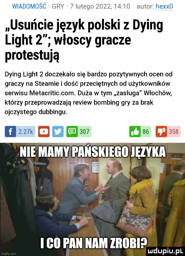wiadomus c gry  wuxegozozz      autor hexxo usuńcie język polski z dying light   włoscy gracze protestują dying light   doczekało się bardzo pozytywnych ocen od graczy na steamie i dość przeciętnych od użytkowników serwisu metacriticcom. duża w tym zasluga włochów którzy przeprowadzają revlew bomblng gry za brak cjczystego dubbingu.     k a.     m na nie mamyaspanskiegii języka t w