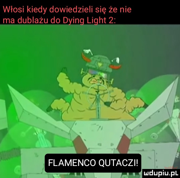 włosi kiedy dowiedzieli się żenie ma dubiażu do d x inc lich i   flamenco qutaczi