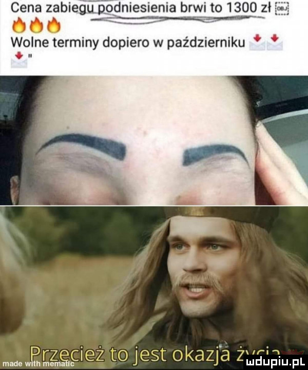 cena zabiegubodniesienia brwi to         wolne terminy dopiero w październiku. u rzęcież tojest okazj a ugg pl mnie w in mem