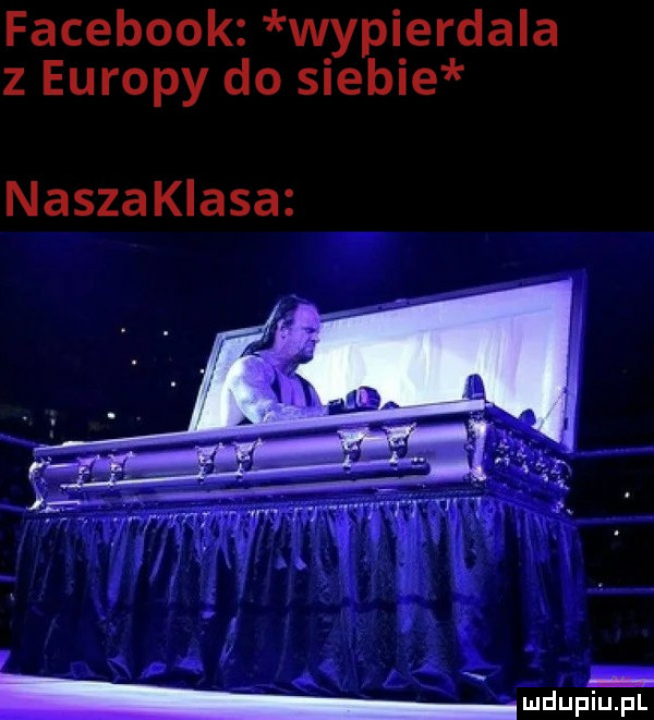 facebook wypierdala z europy do siebie naszaklasa duciu fl