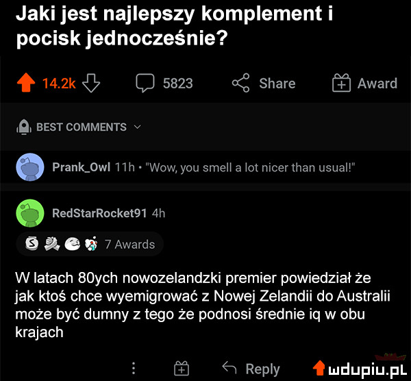 jaki jest najlepszy komplement i pocisk jednocześnie f     k q      oś stare award best comments v. prask  w mh wow y-u stel a    meer tran ustal. redslarrockeiq l  h   ae el  awards w latach   ych nowozelandzki premier powiedział że jak ktoś chce wyemigrować z nowej zelandii do australii może być dumny z tego że podnosi średnie iq w obu krajach repry deupiupl