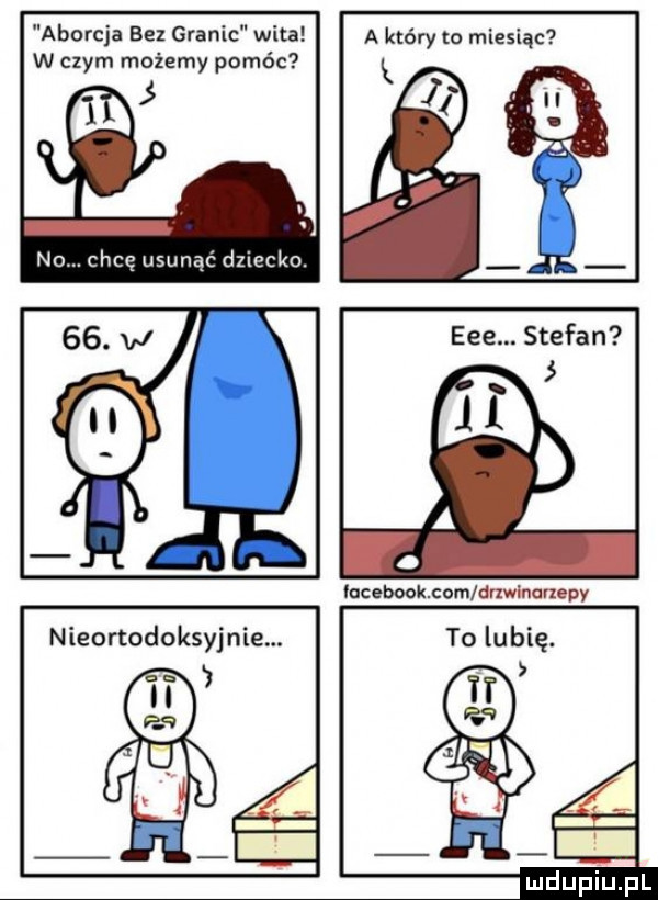 aborcja bez granic wita a który to miesiąc w czym możemy pomóc no. chcę usunąć dziecko.   . eee. stefan   lacebook com dnwlnanepy nieortodoksyj nie. to lubię