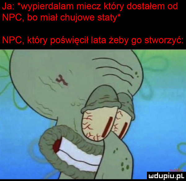 ja wypierdalam miecz który dostałem od nbc bo mial chujowe staty nbc który poświęcił iata żeby go stworzyć mru picu pl