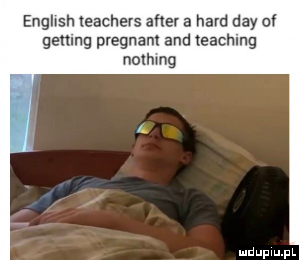 english teachers after a hord dcy of getting pregnant and teaching nothing