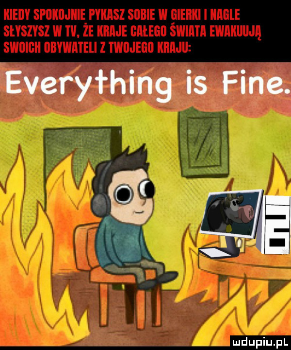 everything is fine. mdup iiiii