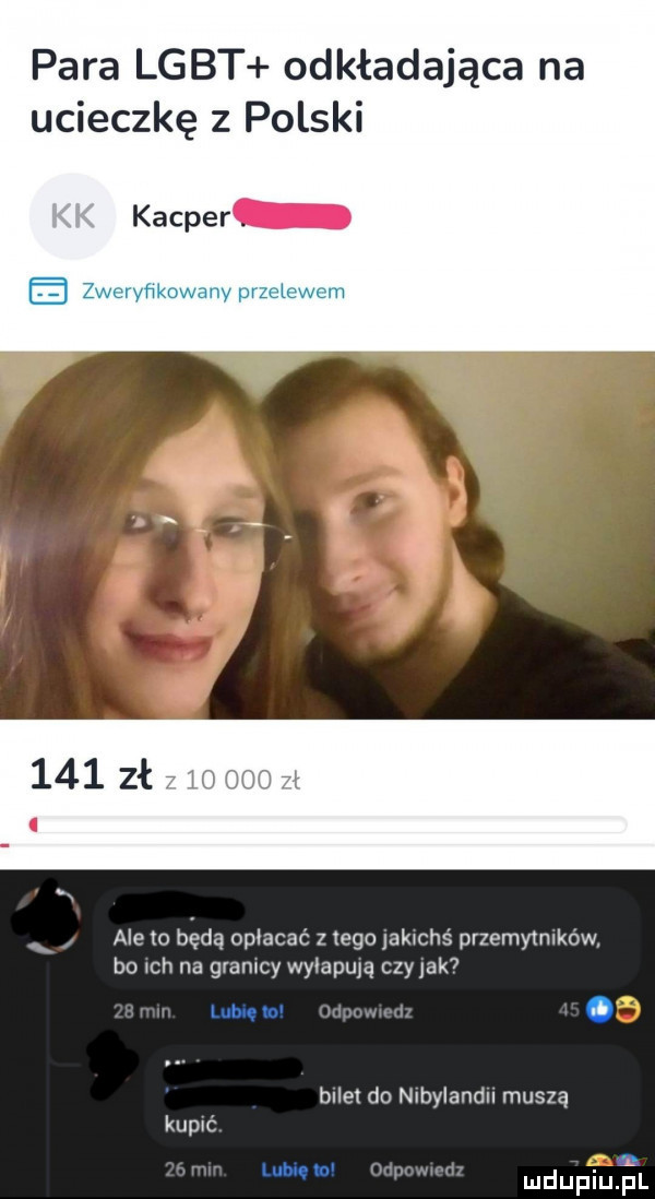 para lgbt odkładająca na ucieczkę z polski kacper     zł      nad fk ale to będą opłacać z tego jakwchs przemytnlkow. bo ch na gromcy wymową czy jak  lubię lo. bilet do nlbylandu muszą kumć lumem