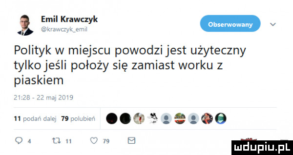 j v polityk w miejscu powodzi jest użyteczny tylkojeśli położy się zamiast worku z piaskiem rmyrq piu jaiś p jbiź.    a u v   m.   mduplu pl