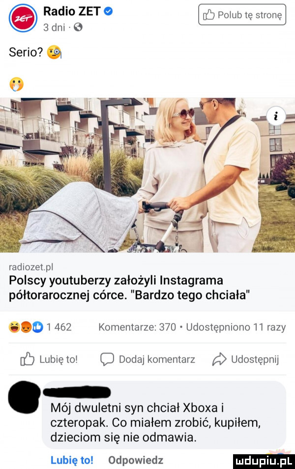 db pogub tę stronę radiozetpl polscy youtuberzy założyli instagrama półtorarocznej córce. bardzo tego chciała oi     komentarze     udostępniono    razy    lubię toi c dodaj komentarz udostępnij mój dwuletni syn chciał xboxa i czteropak. co miałem zrobić kupiłem dzieciom się nie odmawia. lubię to odpowiedz