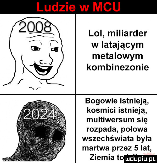 ludzie w mru lol miliarder w latającym metalowym kombinezonie bogowie istnieją kosmici istnieją multiwersum się rozpada połowa wszechświata była martwa przez   lat ziemia to