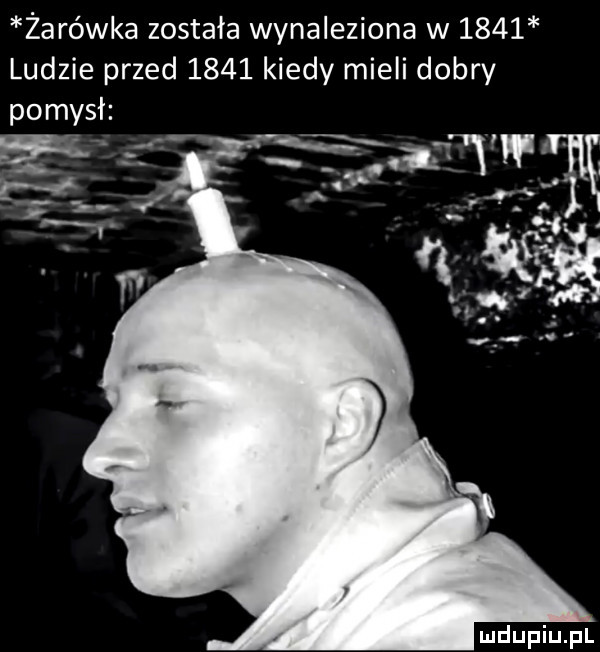 żarówka została wynaleziona w      ludzie przed      kiedy mieli dobry