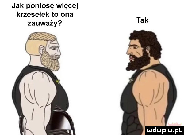 jak poniosę więcej krzesełek to ona zauważy