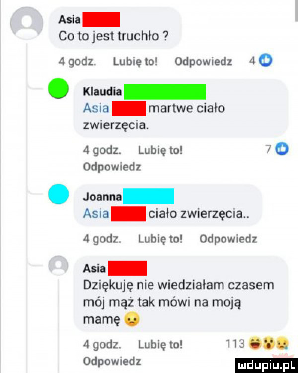 asia co to jest truchło  godz. lubiewo odpowiedz  . mawia asia martwe ciało zwierzęcia.   godz lubie to o odpowiedz o joanna asia cialo zwierzęcia.   godz lubię to odpowiedz asia dziękuję nie wiedziałam czasem mój mąż tak mówi na moją mamę.   godz. lubię m w   . odpowiedz