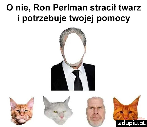 o nie ron perlman stracił twarz i potrzebuje twojej pomocy