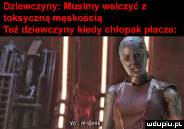 dziewczyny musimy walczyć z toksyczną męskością też dziewczyny kiedy chłopak placze