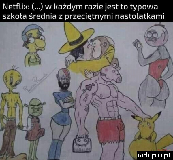 netflix w każdym razie jest to typowa szkoła średnia z przeciętnymi nastolatkami