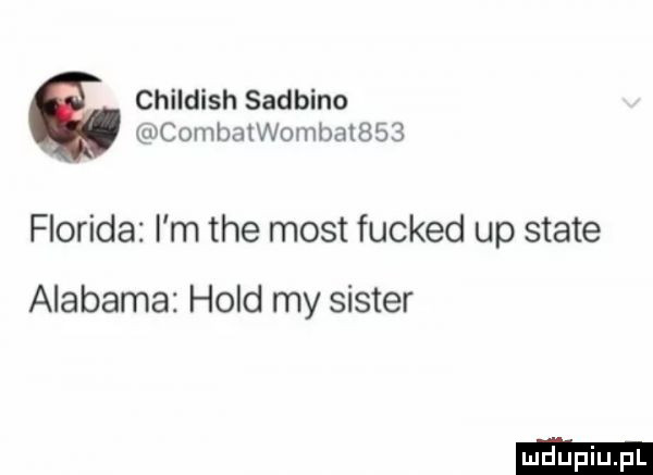 childish sarbino combatw mb      floryda i m tee most fucked up skate alabama hold my sister