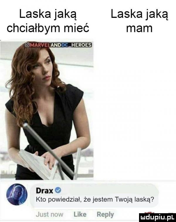 laska jaką laska jaką chciałbym mieć mam drax kto powiedział że jestem twoją laską e repry