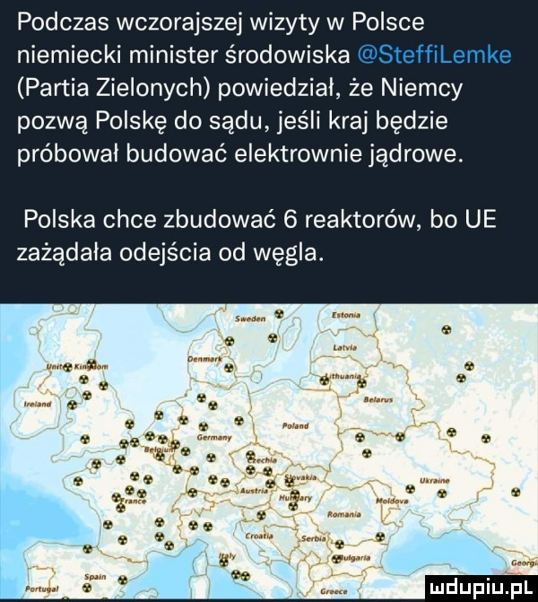 podczas wczorajszej wizyty w polsce niemiecki minister środowiska partia zielonych powiedział że niemcy pozwą polskę do sądu jeśli kraj będzie próbował budować elektrownie jądrowe. polska chce zbudować   reak bo ue zażądała odejścia od węgla