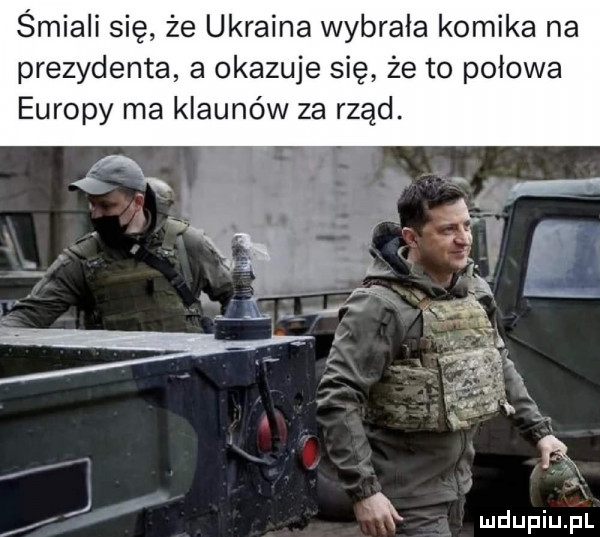 śmiali się że ukraina wybrala komika na prezydenta a okazuje się że to połowa europy ma klaunów za rząd. abakankami