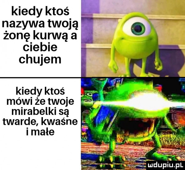 kiedy ktoś nazywa twoją żonę kurwą a ciebie chujem kiedy ktoś mówi że twoje mirabelki są twarde kwaśne h image